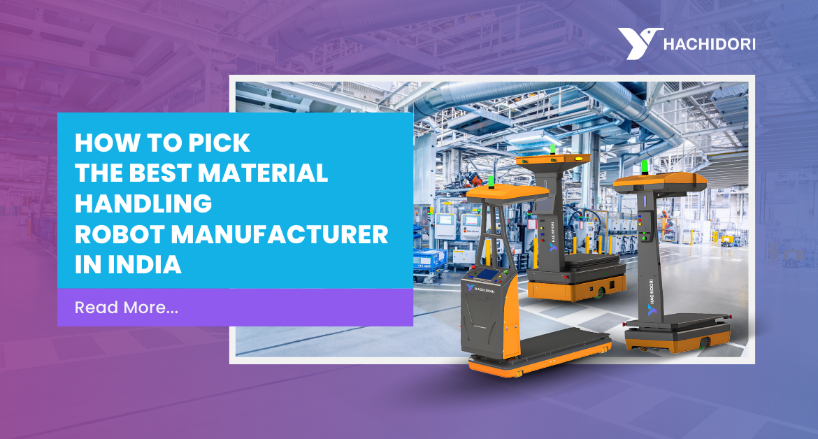 How to Pick the Best Material Handling Robot Manufacturer in India?